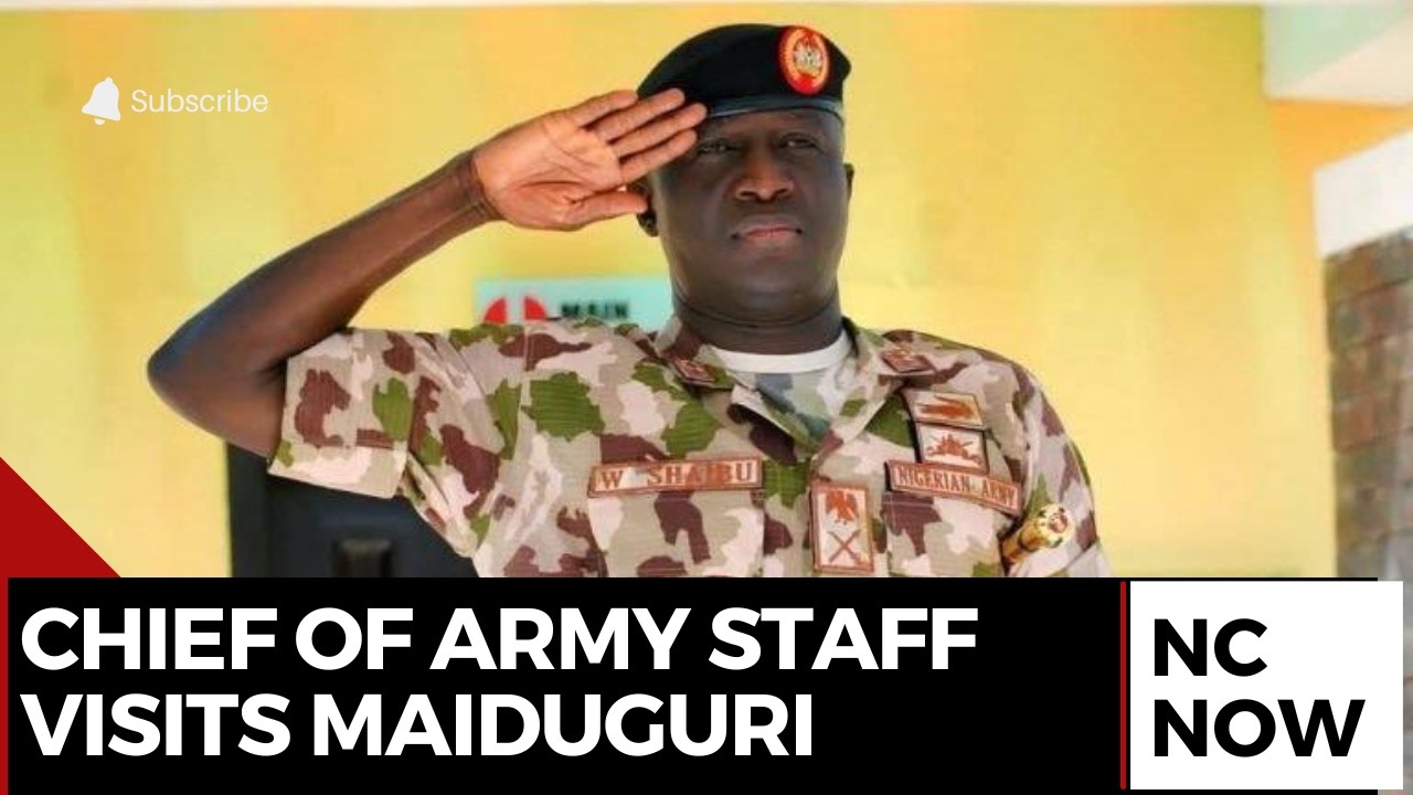 Chief of Army Staff Visits Maiduguri: Nigeria Intensifies Fight Against Insurgency