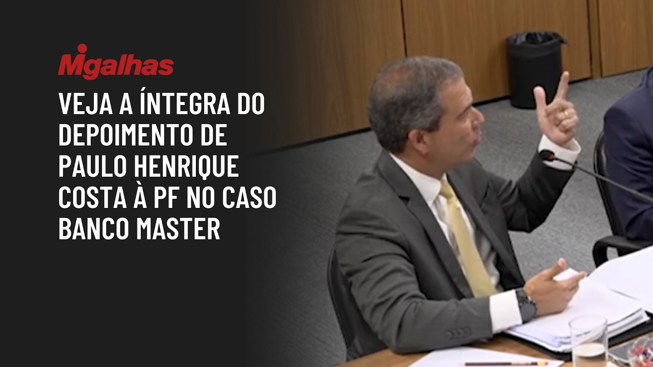 Veja a íntegra do depoimento de Paulo Henrique Costa à PF no caso Banco Master