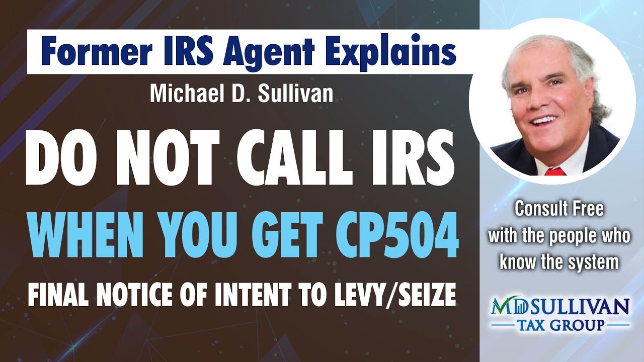 Former IRS Agent Says DO NOT CALL IRS When You Get the CP504, Final Notice of Intent To Levy/Seize