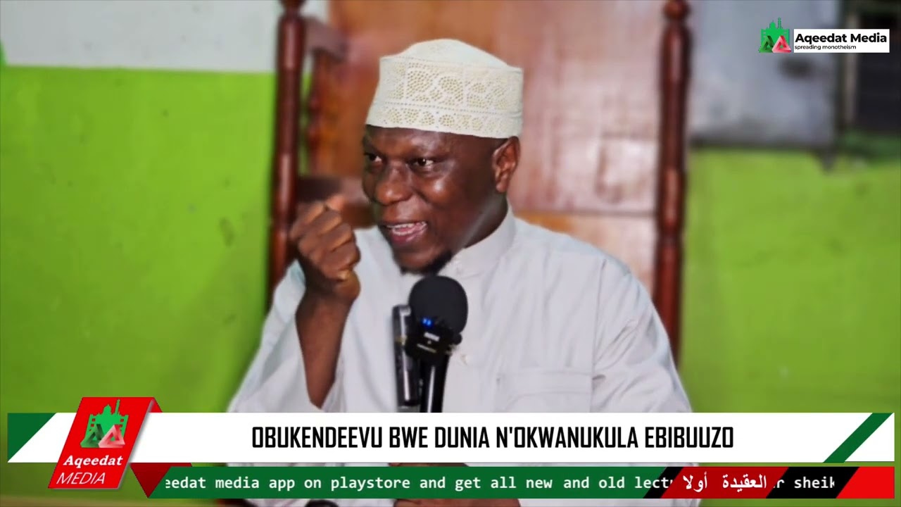 Obukendeevu Bwe Dunia N'okwanukula Ebibuuzo  ~ Dr Isa Adam Ssenjala  حفظه الله