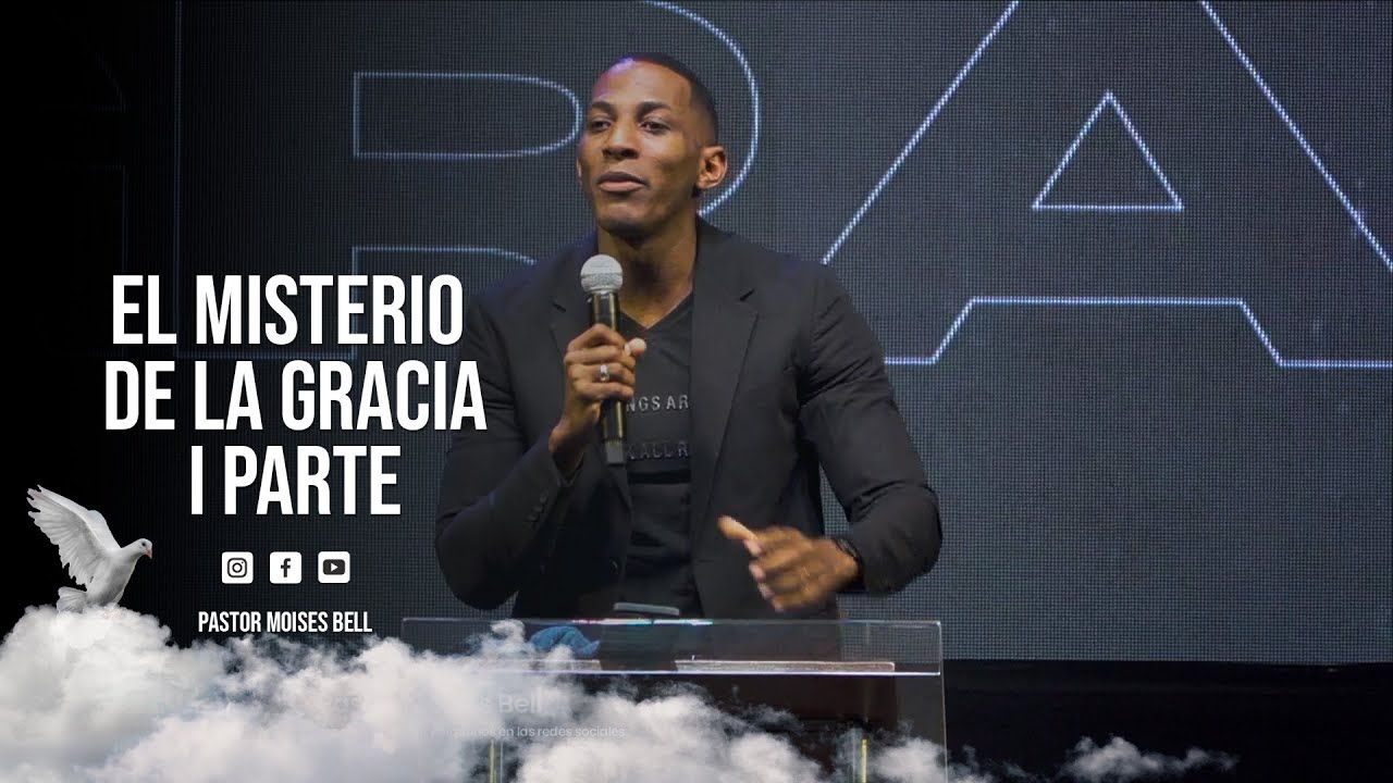 PASTOR MOISES BELL -  EL MISTERIO DE LA GRACIA (I PARTE)