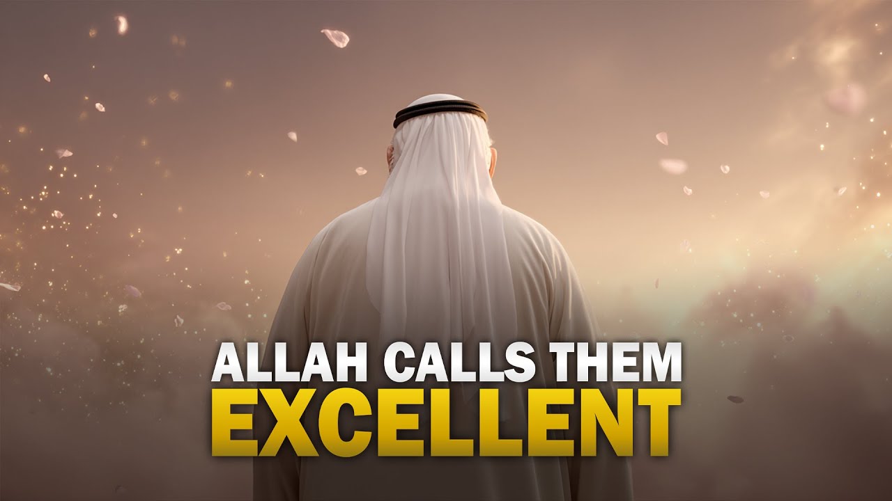 ALLAH CALLS THESE PEOPLE EXCELLENT