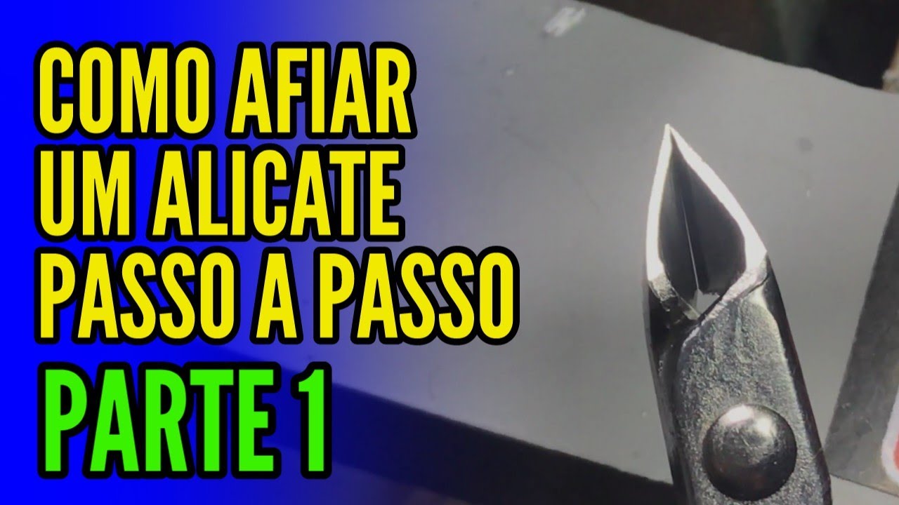COMO AFIAR UM ALICATE PASSO A PASSO - PARTE 1