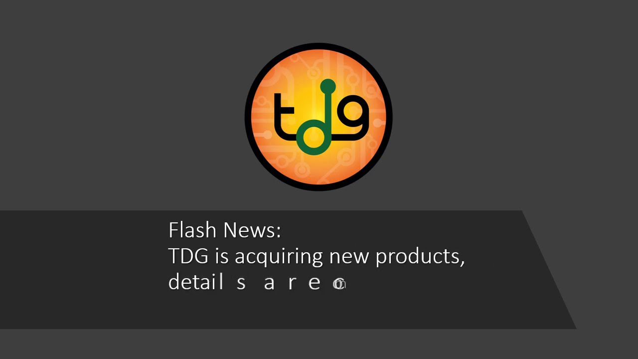 Flash News : TDG is acquiring new products