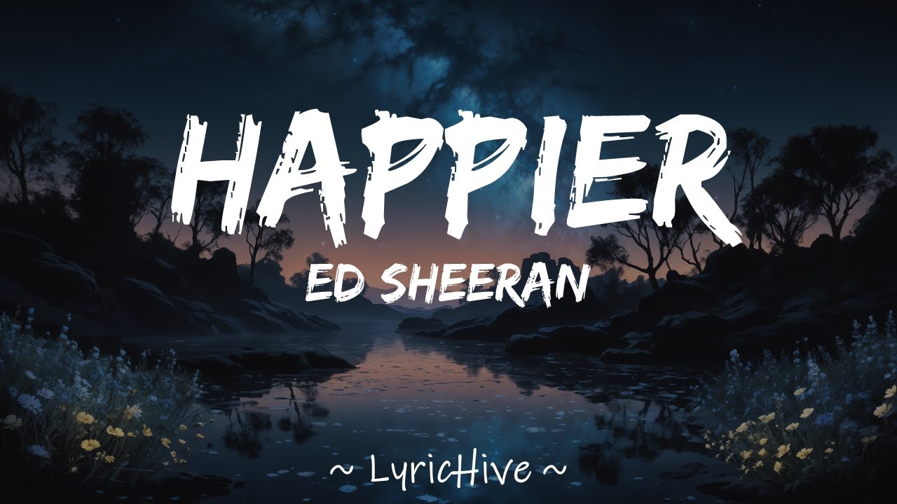 Ed Sheeran - Happier (Lyrics) [4K Lyric Video]