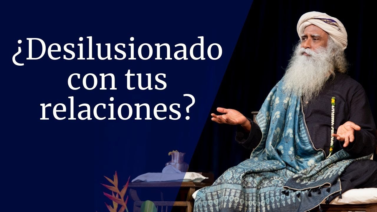 ¿Desilusionado con tus relaciones? | Sadhguru