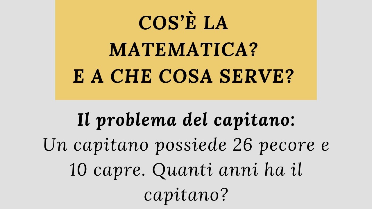 Che cos'è la matematica e a cosa serve? Il problema dell'età del capitano