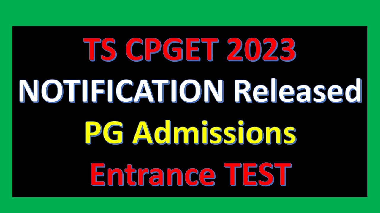 PG Entrance Test Notification released / TS CPGET 2023 Notification / PG Admissions 2023 / CPGET