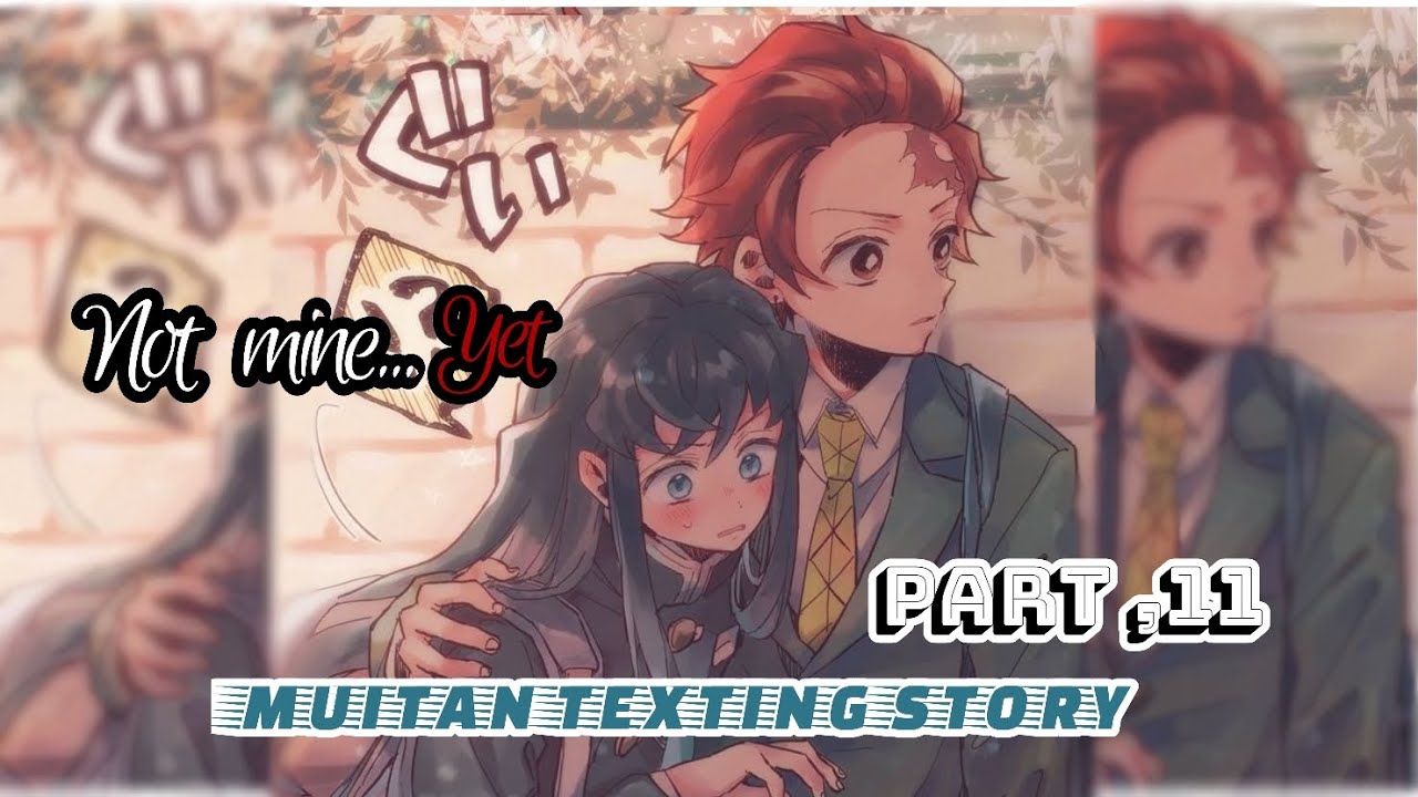 'Not mine... yet' Muitan texting story part 11 [HIGHSCHOOL/YANDERE AU]