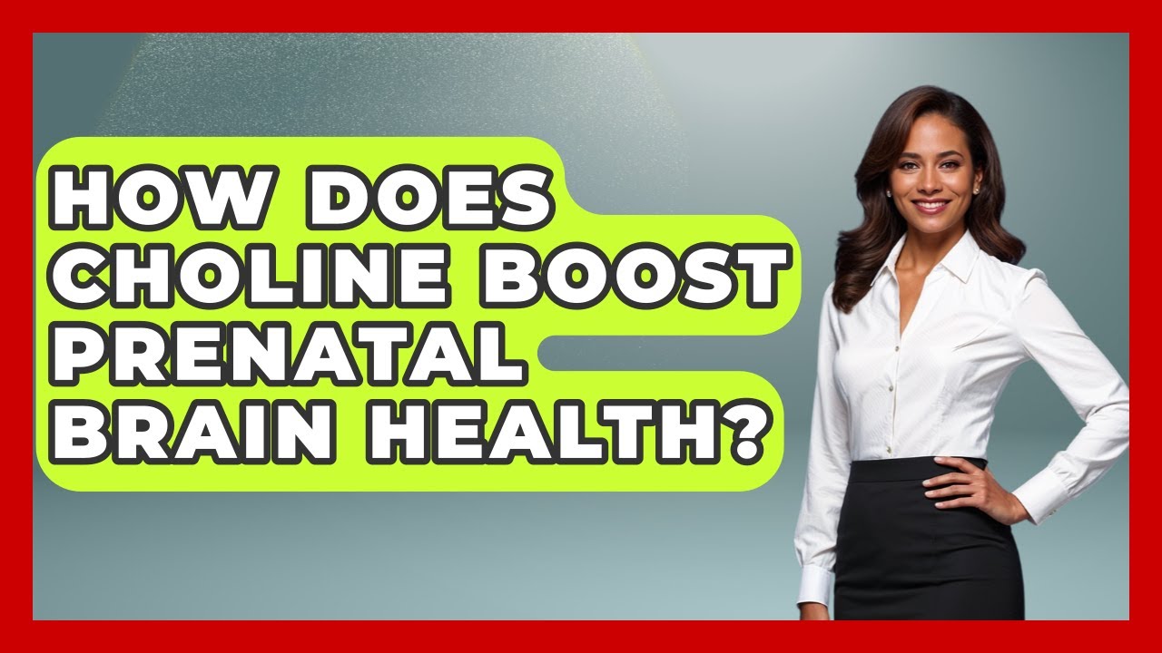 How Does Choline Boost Prenatal Brain Health? - Brain Development Hub