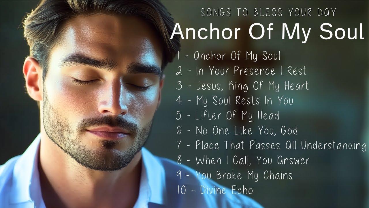 Anchor Of My Soul | Songs To Bless Your Day | Worship 2025