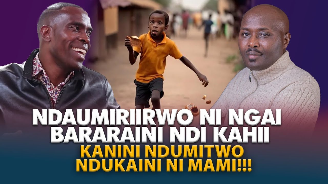 NDAUMIRIIRWO NI NGAI BARABARAINI NDI KAHII KANINI NDUMITWO NDUKA NI MAMI!!!.