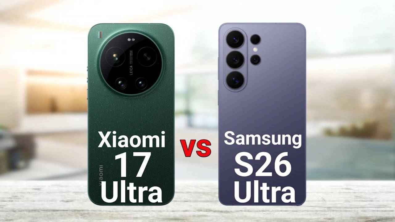 Xiaomi 17 Ultra vs Samsung Galaxy S26 Ultra