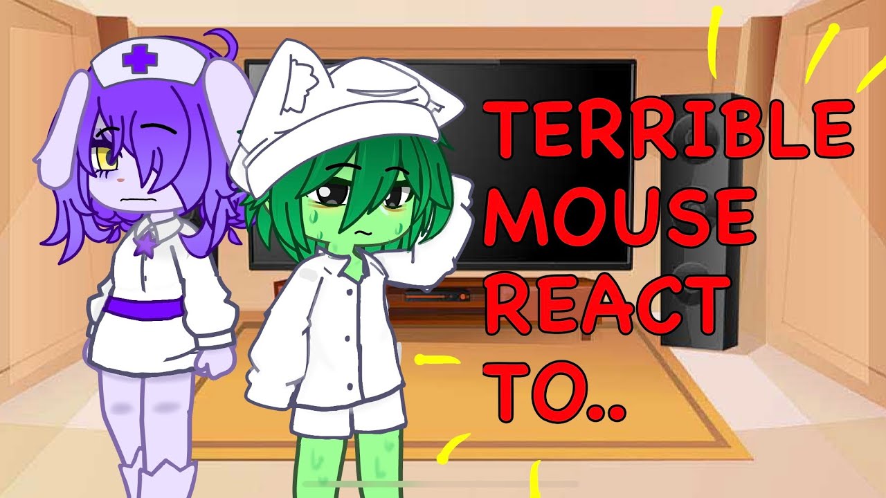 Terrible mouse react to..(part 1/??) 