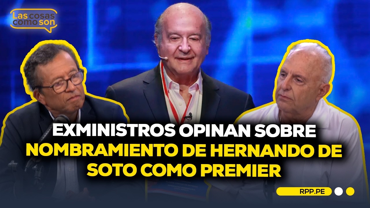 Exministros opinan sobre designación de Hernando de Soto como premier #LASCOSASRPP