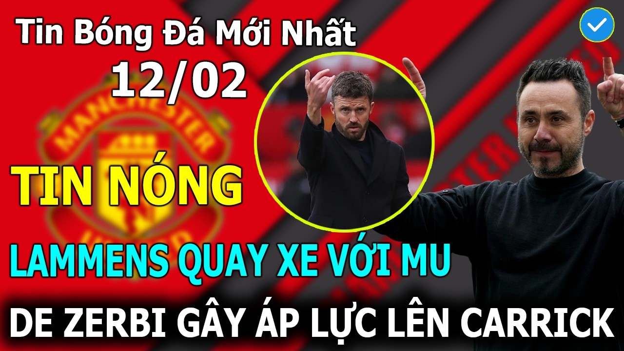 💥Tin Bóng Đá 12/02: SỐC! Lammens “Quay Xe” Chỉ Trích MU - De Zerbi Gây Áp Lực Lên Carrick
