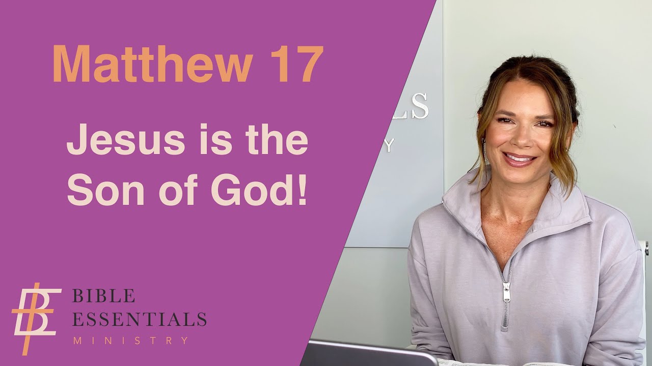 Matthew Chapter 17  The Transfiguration  - Jesus is the Son of God!