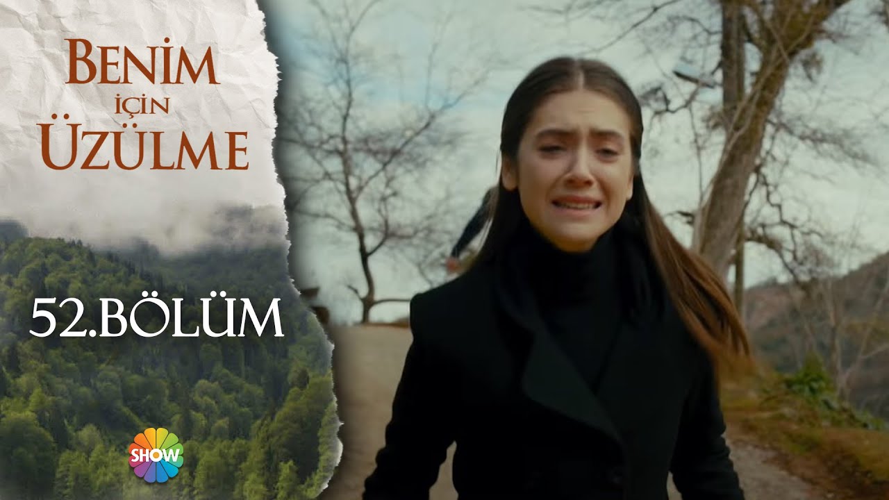 Benim İçin Üzülme 52. Bölüm