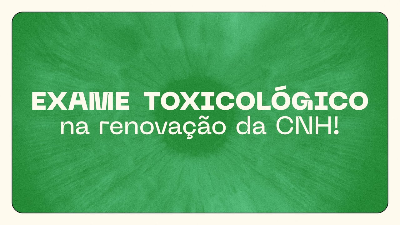 EXAME TOXICOLÓGICO NA RENOVAÇÃO DA CNH!
