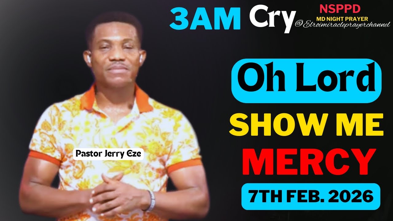 OH LORD SHOW ME MERCY|| SATURDAY - 3AM CRY FOR MERCY|| PASTOR JERRY EZE || 7TH FEB. 2026 #NSPPD