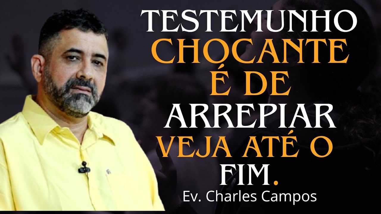 Chocante Testemunho  / É de ARREPIAR veja ate o Fim ! Ev. Charles Campos .
