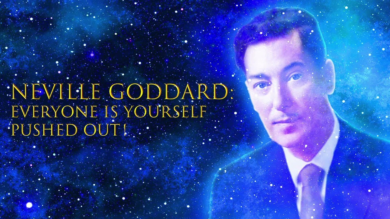Never Worry Again! Everyone Is Yourself Pushed Out - Neville Goddard
