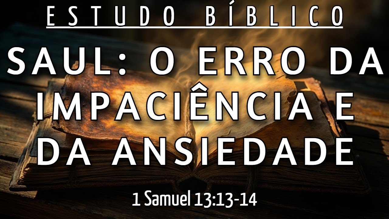 COMO CONTROLAR A ANSIEDADE QUANDO TUDO PARECE ATRASADO - 1 SAMUEL 13:13-14