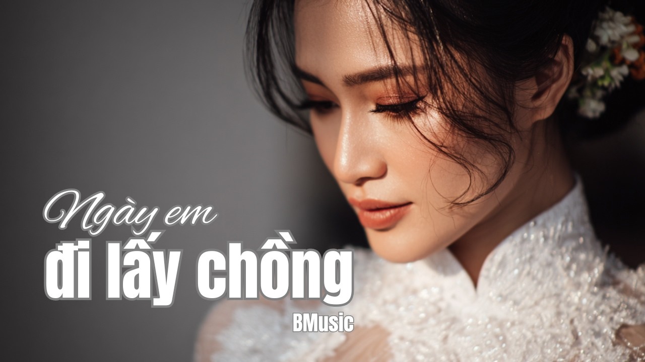 Ngày em đi lấy chồng - BMusic (AI)