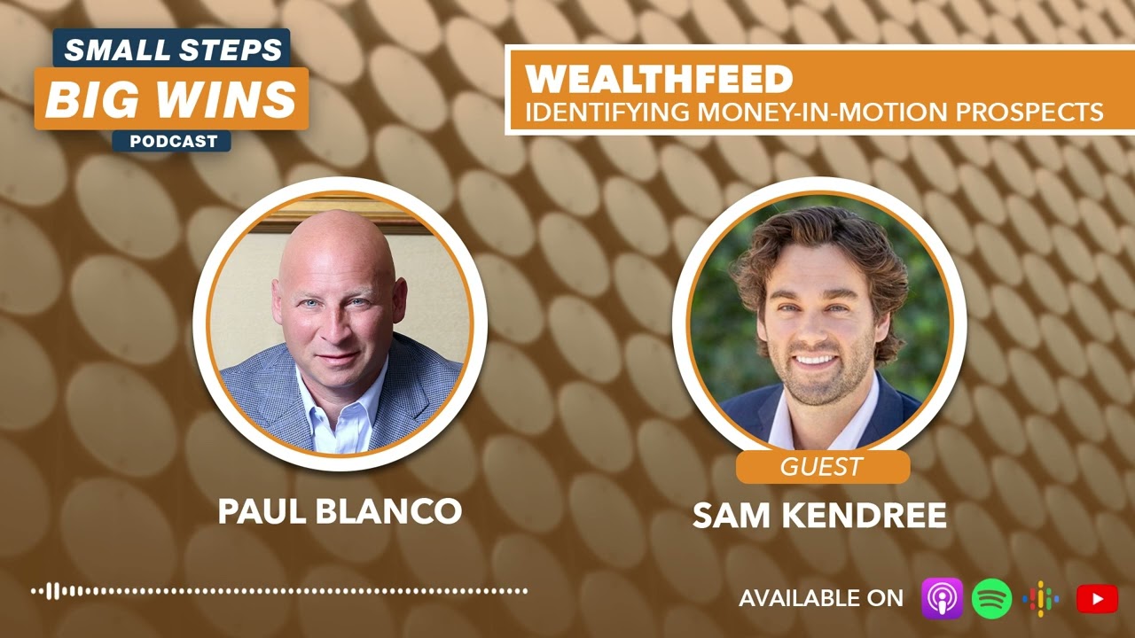 Small Steps, Big Wins | Sam Kendree | WealthFeed - Identifying Money-in-Motion Prospects