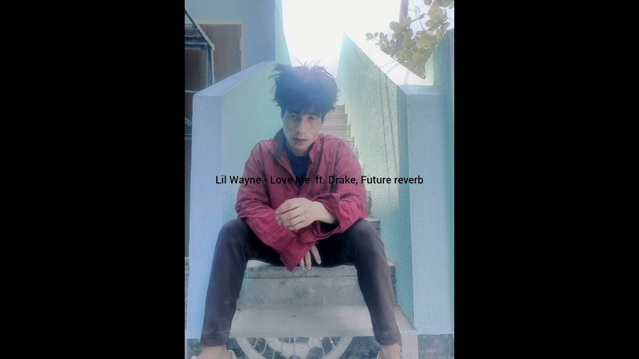 Lil Wayne - Love Me  ft. Drake, Future reverb