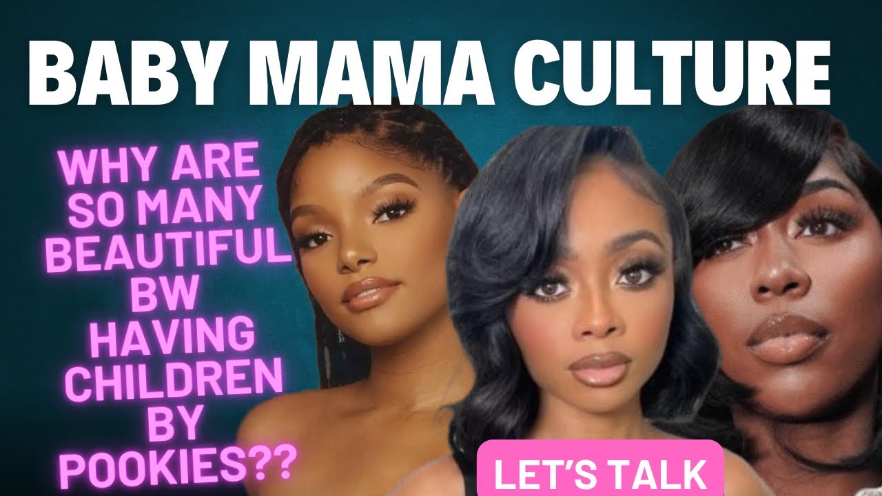 Baby Mama Culture: Why Are So Many Beautiful BW Having Babies By Pookies?