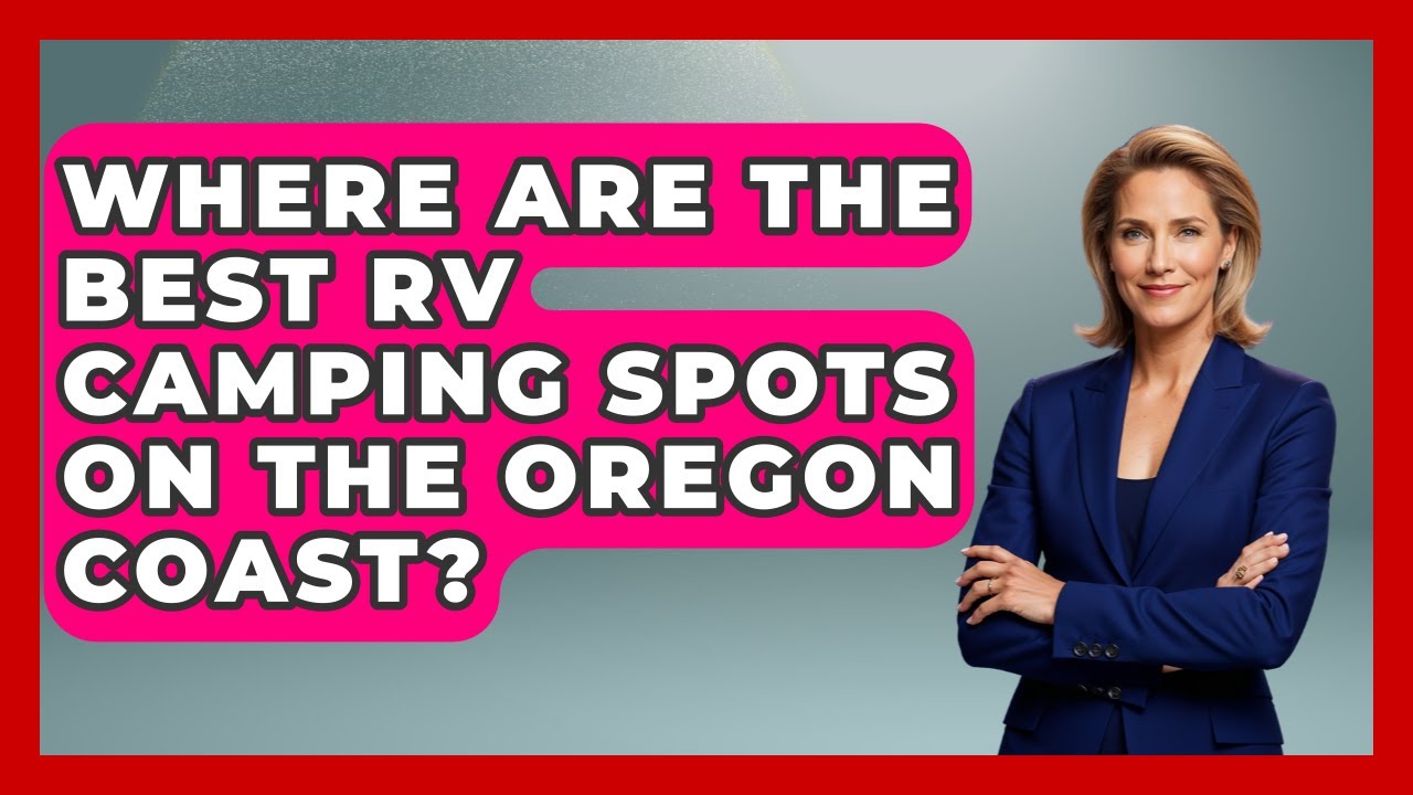 Where Are The Best RV Camping Spots On The Oregon Coast? - Exploring Campgrounds