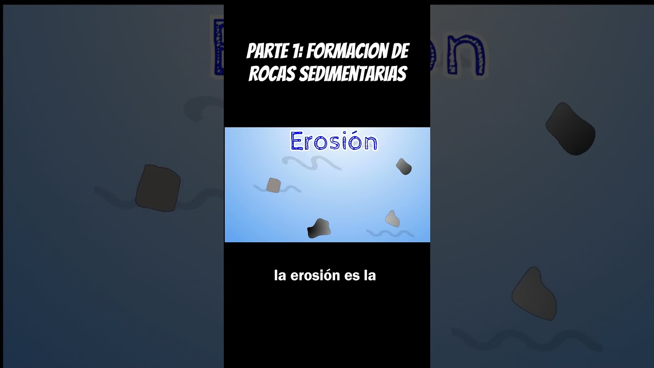 Formaci&oacute;n de Rocas Sedimentarias: Descomposici&oacute;n, Erosi&oacute;n, Deposici&oacute;n, Compactaci&oacute;n Parte 1