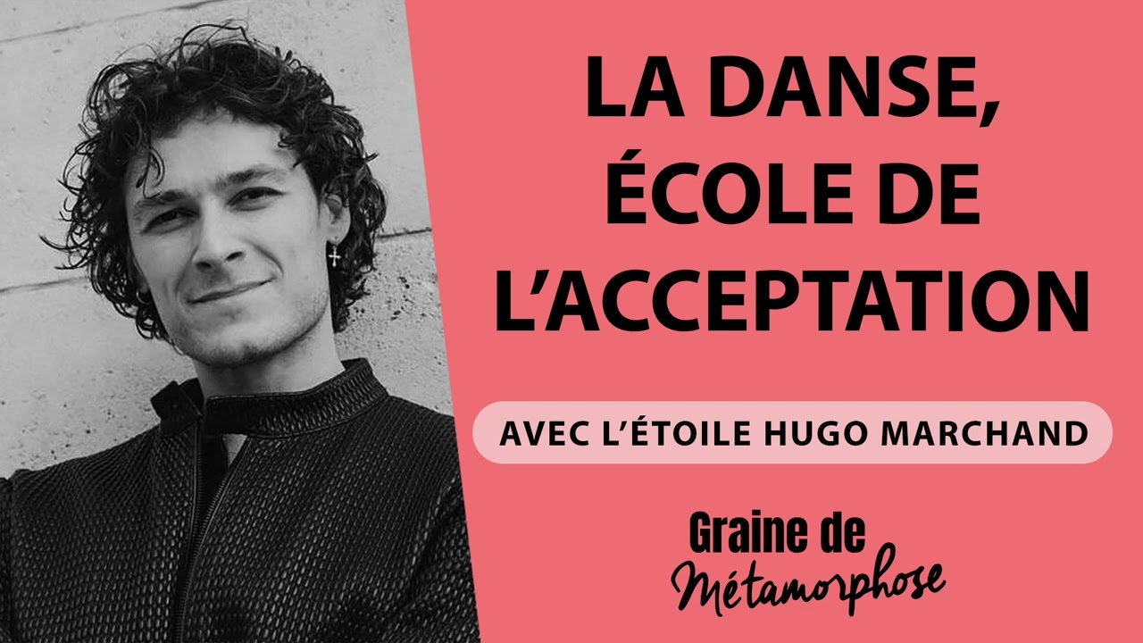 La danse, école de l'acceptation avec l'étoile Hugo Marchand