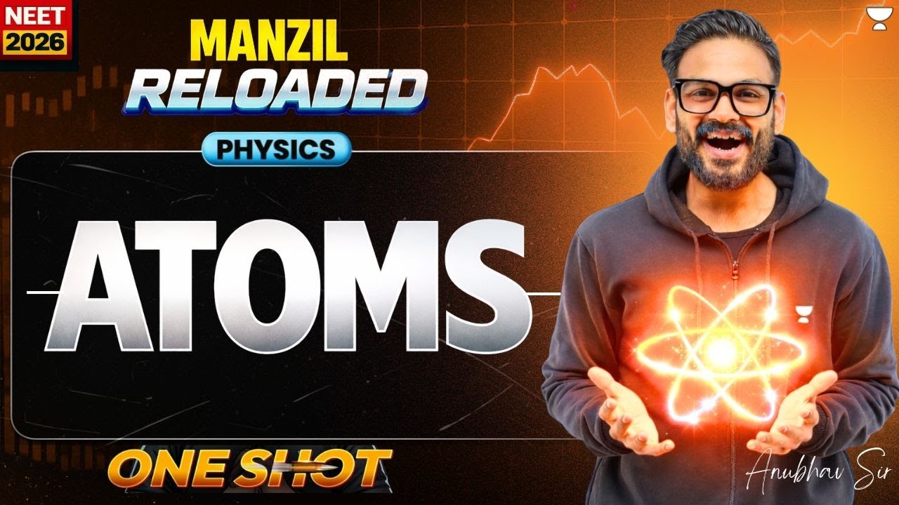 Atoms | Anubhav Sir | NEET-2026 | Manzil 2.0 Reloaded