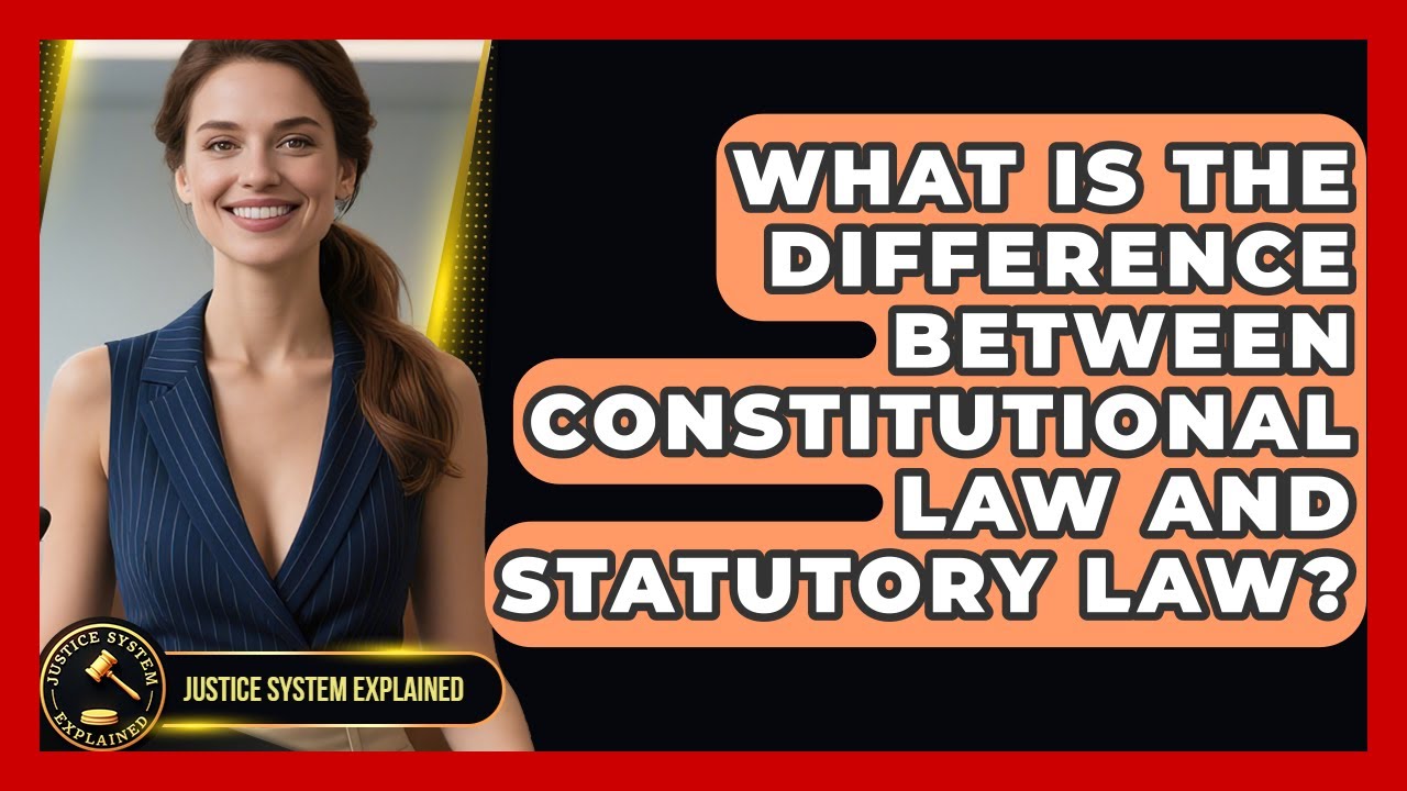 What Is the Difference Between Constitutional Law and Statutory Law? - Justice System Explained