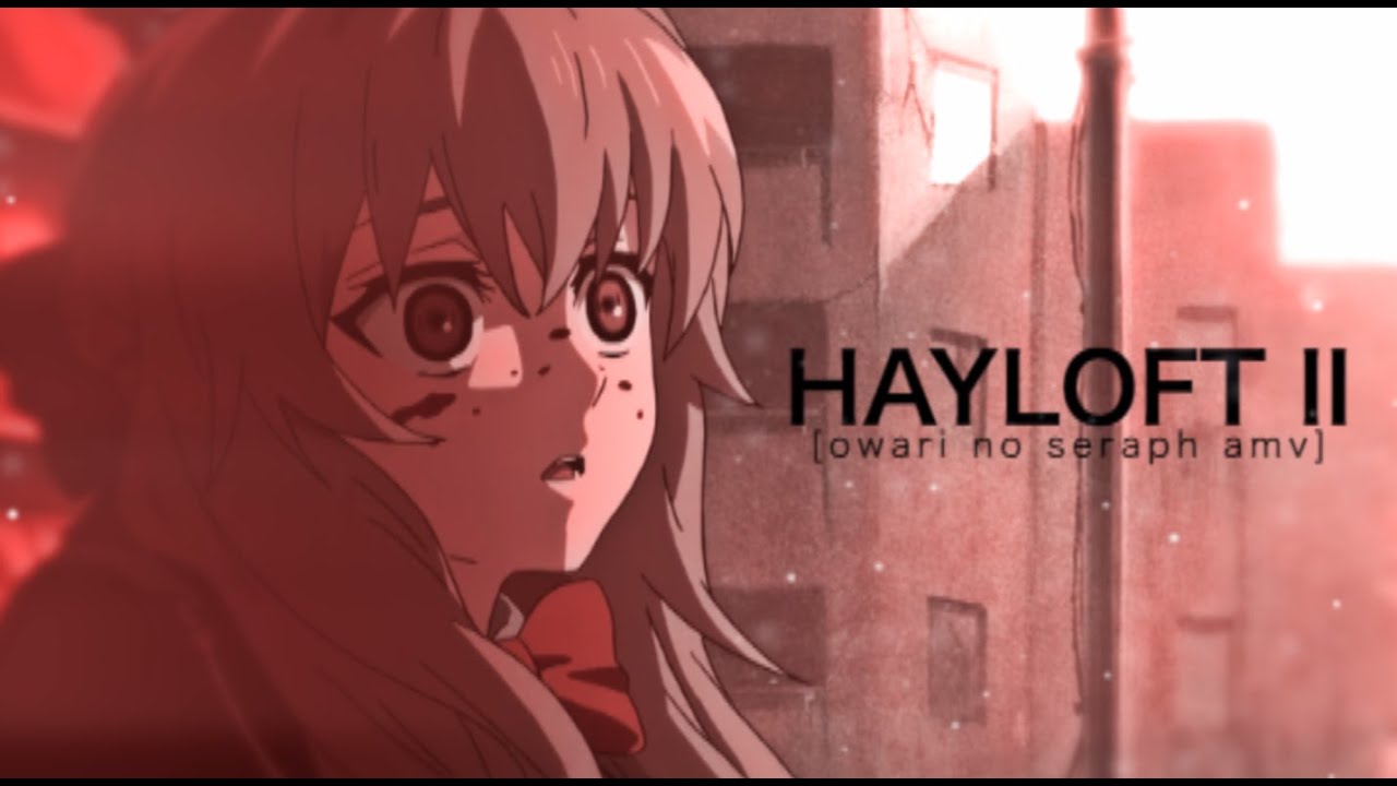 hayloft II [owari no seraph amv]