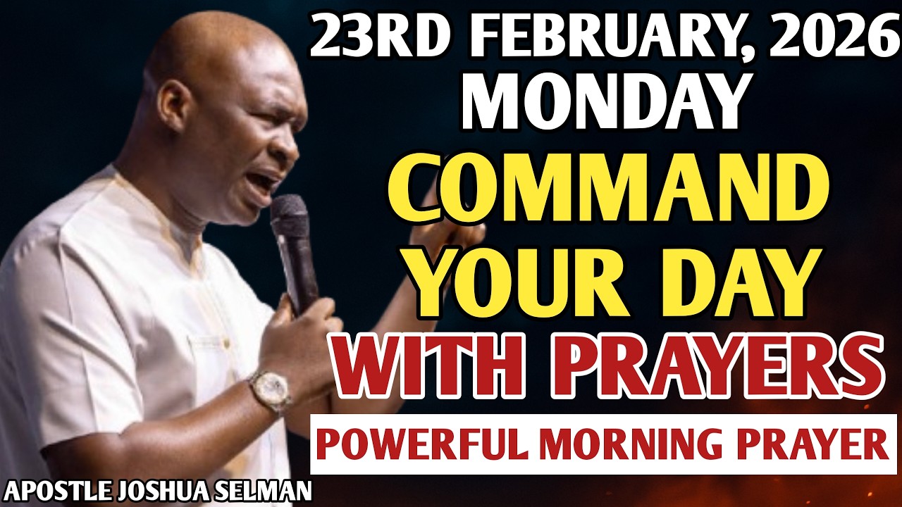 [MONDAY, 23RD FEBRUARY FEBRUARY] START YOUR MORNING WITH PRAYERS | PRAYER BY APOSTLE JOSHUA SELMAN