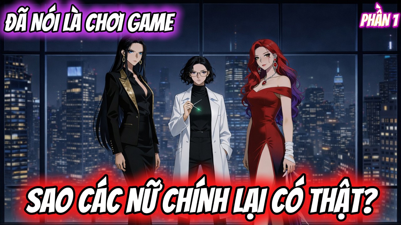 FULL Version | ĐÃ NÓI LÀ CHƠI GAME - SAO NỮ CÁC NỮ CHÍNH LẠI CÓ THẬT? | MÈO DỊCH PHIM