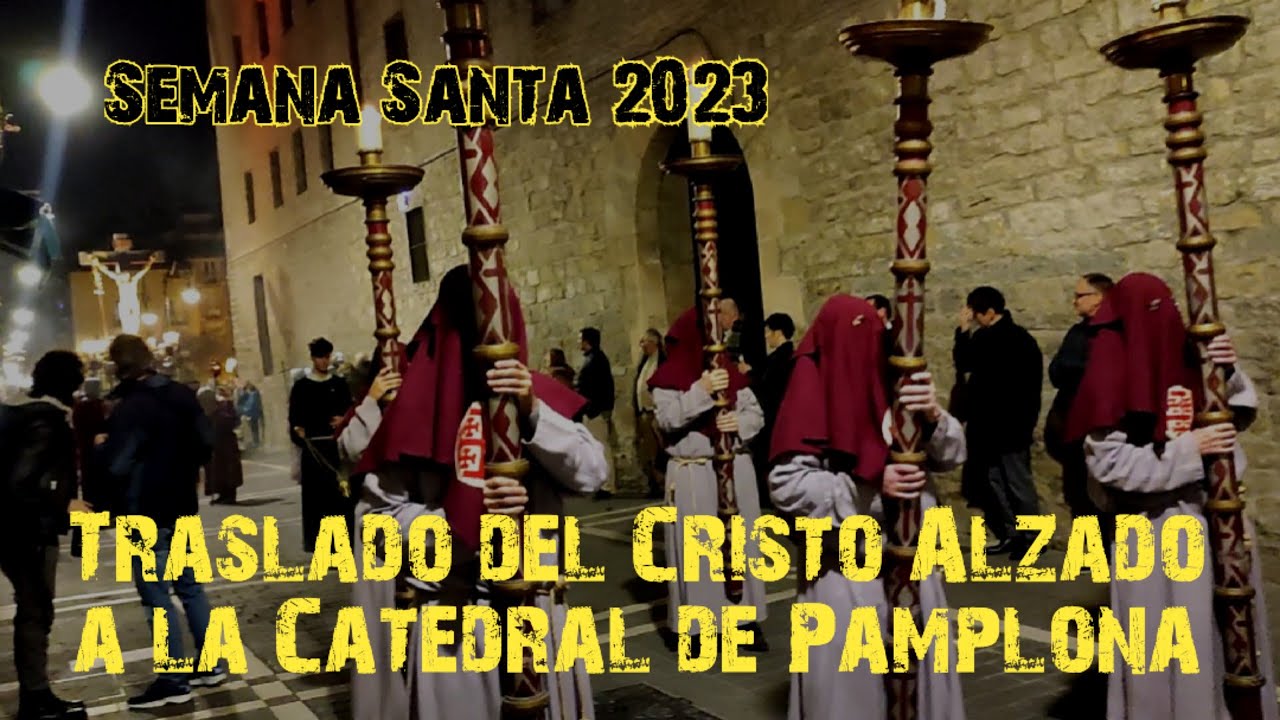 TRASLADO DEL CRISTO ALZADO A LA CATEDRAL DE PAMPLONA. 22/2/2023
