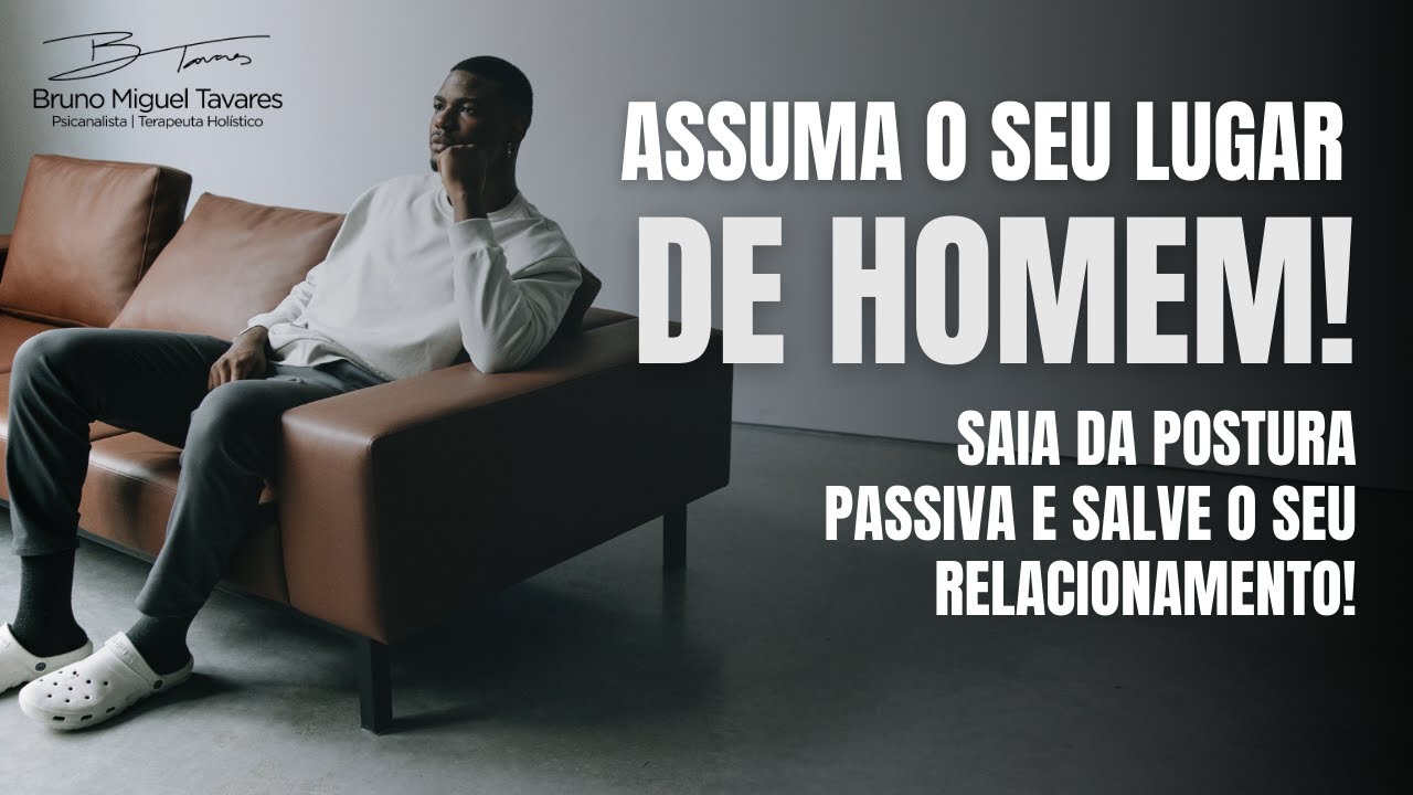Assuma o seu lugar de HOMEM! Saia da postura passiva na relação e salve o seu relacionamento.