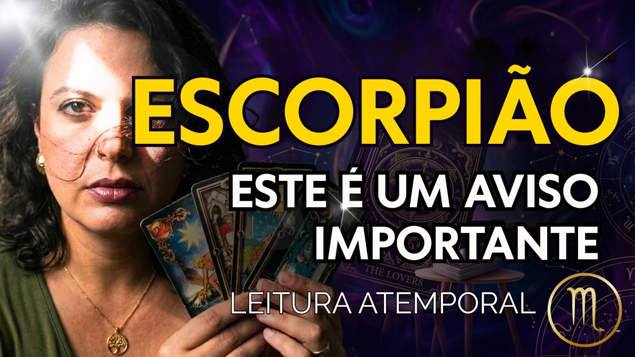 ESCORPIÃO — VOCÊ PRECISA OUVIR ISSO HOJE