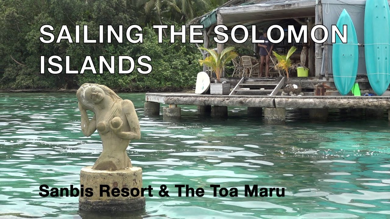Episode 50 - Sailing The Solomon Islands -  Sanbis Resort  & the Toa Maru