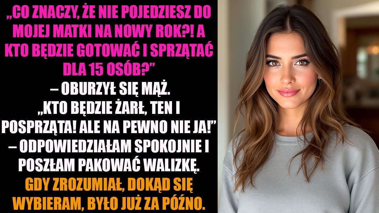 „CO ZNACZY, ŻE NIE POJEDZIESZ DO MOJEJ MATKI NA NOWY ROK?! A KTO BĘDZIE GOTOWAĆ I SPRZĄTAĆ DLA...
