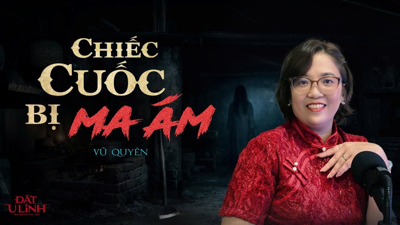 Chiếc cuốc bị ma ám | Đất U Linh Truyện ma Mộc Vân