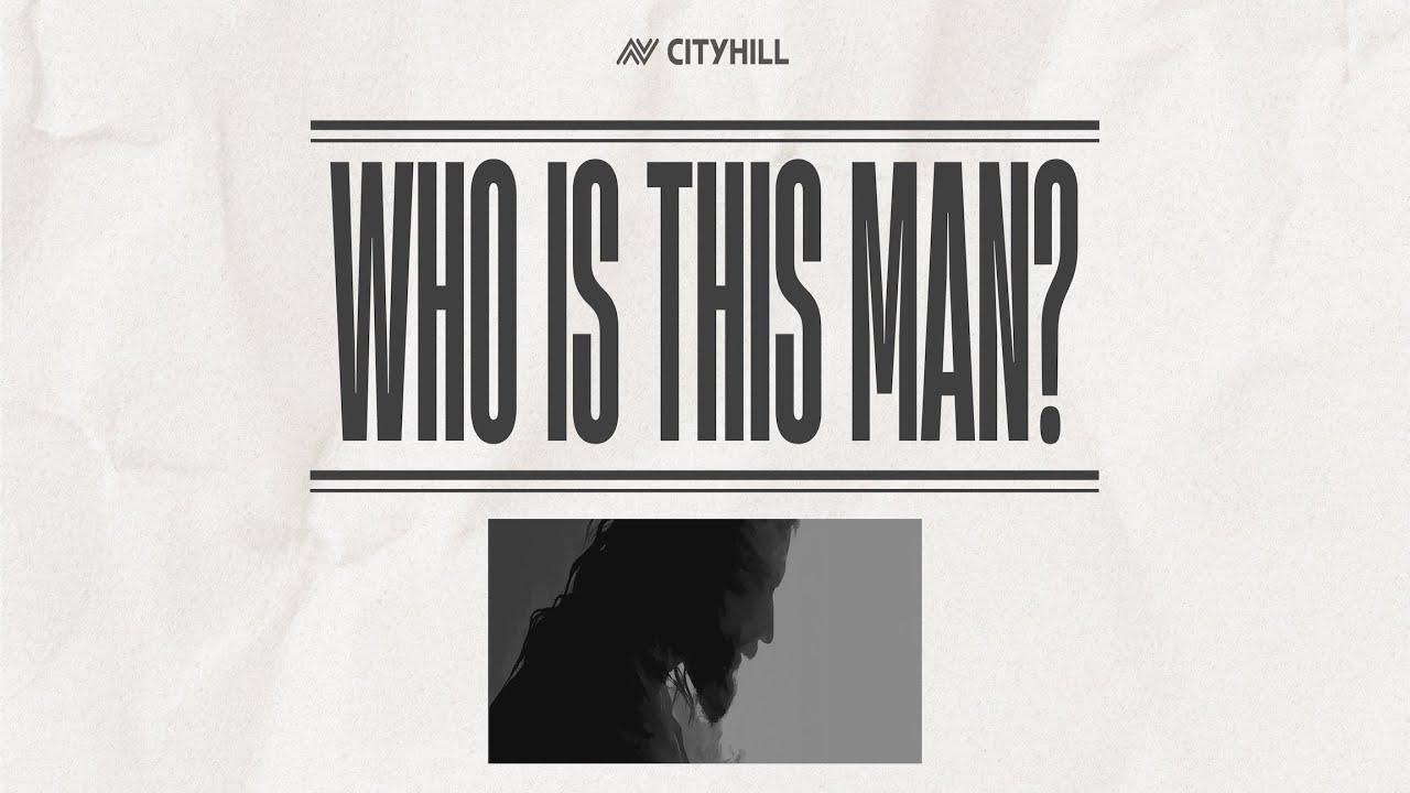 Who Is This Man, with Steve Wimble | CityHill Church