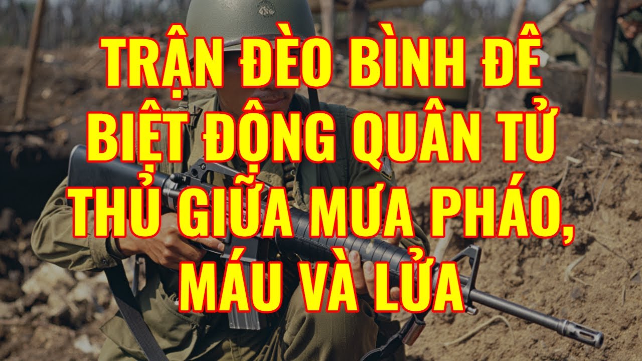 Giải Tỏa Đèo Bình Đê - Trận Đánh Chiến Lược Của Liên Đoàn 4 Biệt Động Quân | Hồi Ký Miền Nam VN