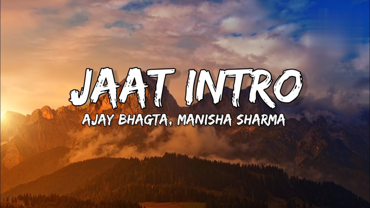 Jaat Intro (lyrics) song by Ajay bhagta,Manisha Sharma
