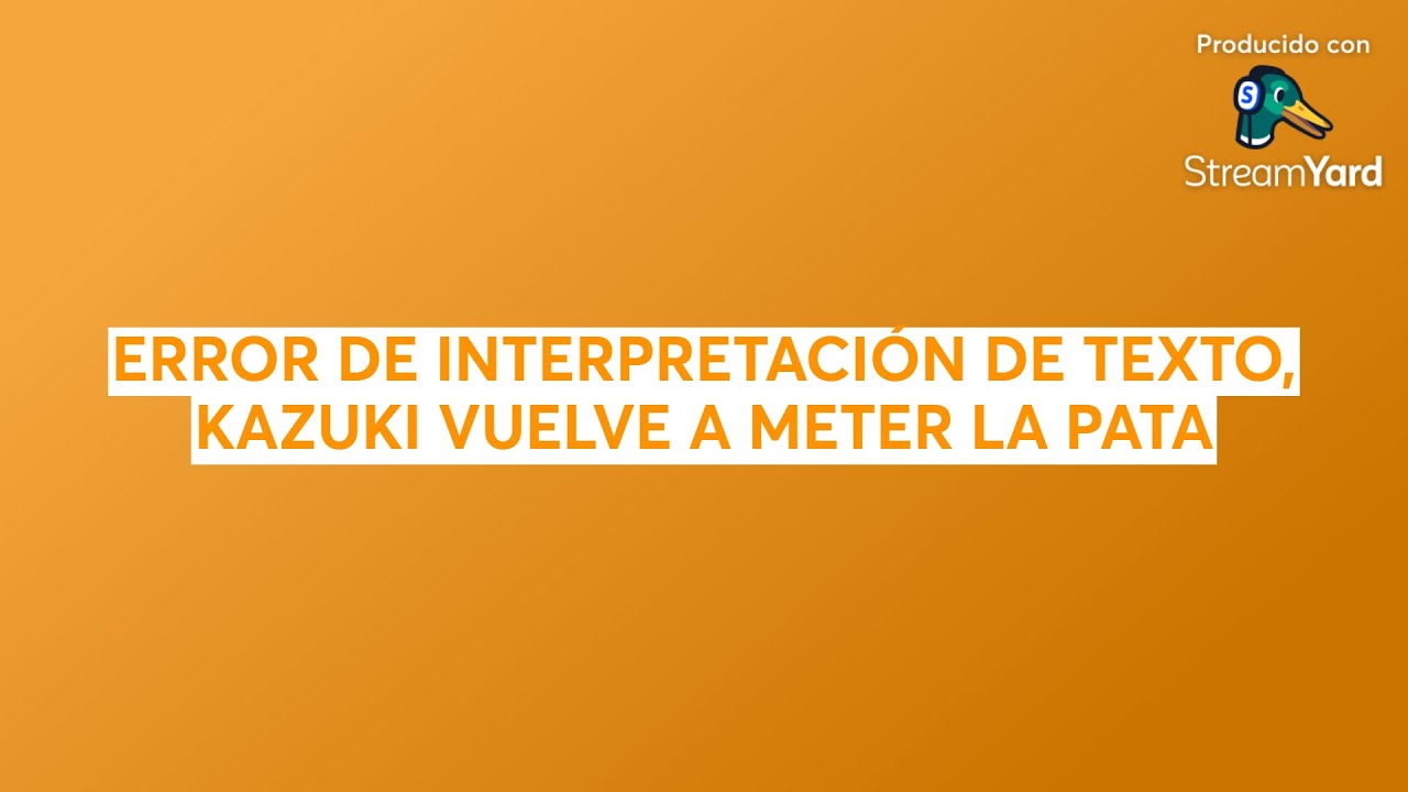 ERROR DE INTERPRETACIÓN DE TEXTO, KAZUKI VUELVE A METER LA PATA