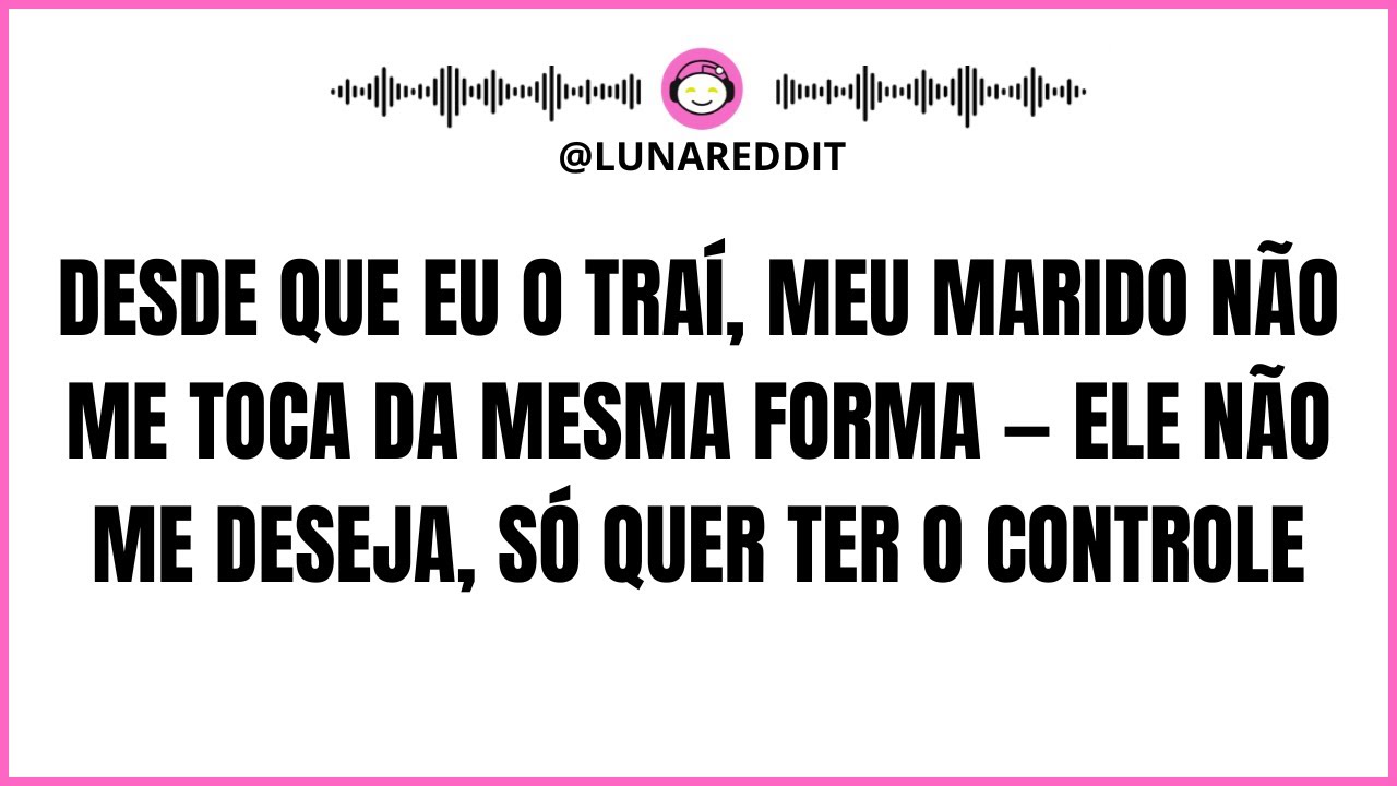 Desde que eu o traí, meu marido não me toca da mesma forma ele não me deseja, só quer ter o controle